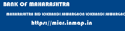 micr code of BANK OF MAHARASHTRA MAHARASHTRA BID LOKHANDI SAWARGAON LOKHANDI SAWARGAON BANK OF MAHARASHTRA MAHARASHTRA BID LOKHANDI SAWARGAON LOKHANDI SAWARGAON micr code